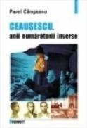 Ceausescu, anii numaratorii inverse - Pavel Campeanu