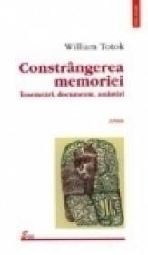 Constringerea memoriei. Insemnari, documente, amintiri - William Totok
