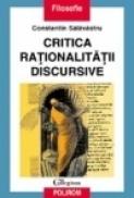 Critica rationalitatii discursive: o interpretare problematologica a discursului filosofic - Constantin Salavastru
