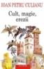 Cult, magie, erezii. Articole din enciclopedii ale religiilor - Ioan Petru Culianu