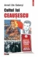 Cultul lui Ceausescu - Anneli Ute Gabanyi