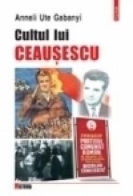 Cultul lui Ceausescu - Anneli Ute Gabanyi