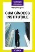 Cum gindesc institutiile - Mary Douglas