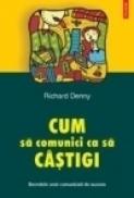 Cum sa comunici ca sa cistigi - Richard Denny