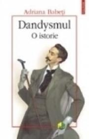 Dandysmul. O istorie - Adriana Babeti