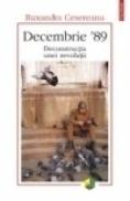 Decembrie ?89. Deconstructia unei revolutii - Ruxandra Cesereanu