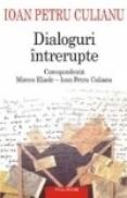 Dialoguri intrerupte. Corespondenta Mircea Eliade ? Ioan Petru Culianu - Ioan Petru Culianu
