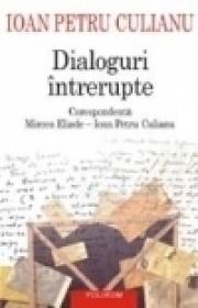 Dialoguri intrerupte. Corespondenta Mircea Eliade ? Ioan Petru Culianu - Ioan Petru Culianu