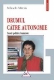 Drumul catre autonomie. Teorii politice feministe - Mihaela Miroiu