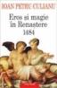 Eros si magie in Renastere. 1484 - Ioan Petru Culianu