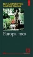 Europa mea - Iuri Andruhovici, Andrzej Stasiuk