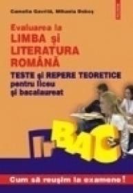 Evaluarea la limba si literatura romana. Teste si repere teoretice pentru liceu si bacalaureat - Camelia Gavrila, Mihaela Dobos