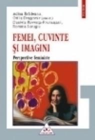 Femei, cuvinte si imagini. Perspective feministe - Otilia Dragomir, Adina Bradeanu, Daniela Roventa-Frumusani, Romina Surugiu