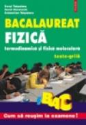 Fizica. Termodinamica si fizica moleculara. Teste-grila pentru bacalaureat - Seryl Talpalaru, Dorel Haralamb, Sebastian Talpalaru