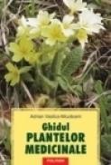 Ghidul plantelor medicinale - Adrian Vasilca-Mozaceni