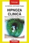 Hipnoza clinica. Tehnici de inductie. Strategii terapeutice - Ion Dafinoiu, Jeno-Laszlo Vargha