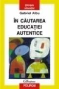 In cautarea educatiei autentice - Gabriel Albu