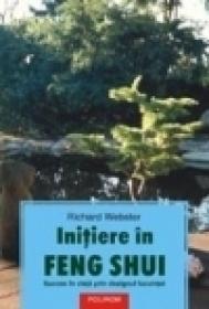 Initiere in Feng Shui. Succes in viata prin designul locuintei - Richard Webster