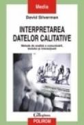 Interpretarea datelor calitative. Metode de analiza a comunicarii, textului si interactiunii - David Silverman
