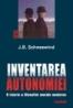 Inventarea autonomiei. O istorie a filosofiei morale moderne - J. B. Schneewind