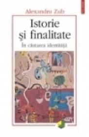 Istorie si finalitate. In cautarea identitatii - Alexandru Zub