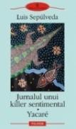 Jurnalul unui killer sentimental ? Yacare - Luis Sepulveda