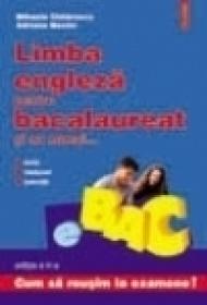 Limba engleza pentru bacalaureat... si nu numai (Editia a II-a) - Mihaela Chilarescu, Adriana Maxim