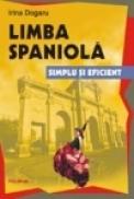 Limba spaniola. Simplu si eficient - Irina Dogaru