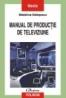Manual de productie de televiziune - Madalina Balasescu