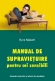 Manual de supravietuire pentru cei sensibili. Remedii naturiste si tehnici de meditatie - Kyra Mesich