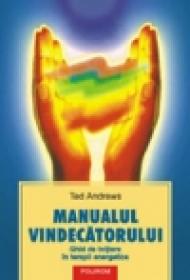 Manualul vindecatorului. Ghid de initiere in terapii energetice - Ted Andrews