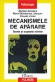 Mecanismele de aparare. Teorie si aspecte clinice - Serban Ionescu, Marie-Madeleine Jacquet, Claude Lhote