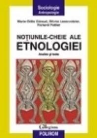 Notiunile-cheie ale etnologiei. Analize si texte - Marie-Odile Geraude, Olivier Leservoisier, Richard Pottier