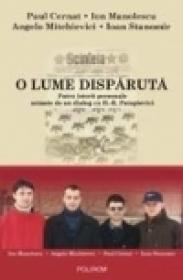 O lume disparuta. Patru istorii personale urmate de un dialog cu H.-R. Patapievici - Ion Manolescu, Paul Cernat, Angelo Mitchievici, Ioan Stanomir
