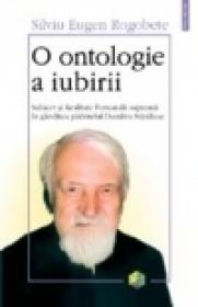 O ontologie a iubirii. Subiect si Realitate Personala suprema in gindirea parintelui Dumitru Staniloae - Silviu Eugen Rogobete