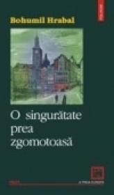 O singuratate prea zgomotoasa - Bohumil Hrabal