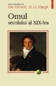 Omul secolului al XIX-lea - Ute Frevert, H. -G. Haupt