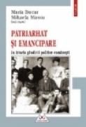 Patriarhat si emancipare in istoria gindirii politice romanesti - Mihaela Miroiu, Maria Bucur