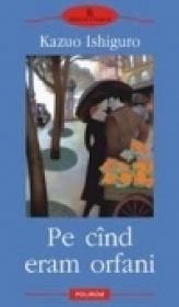 Pe cind eram orfani - Kazuo Ishiguro