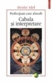 Perfectiuni care absorb. Cabala si interpretare - Moshe Idel