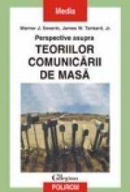 Perspective asupra teoriilor comunicarii de masa - Werner J. Severin, James W. Tankard, Jr.