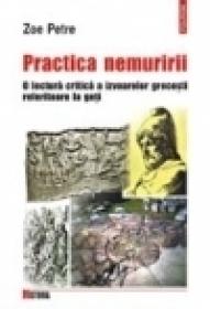 Practica nemuririi. O lectura critica a izvoarelor grecesti referitoare la geti - Zoe Petre