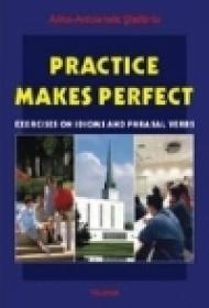 Practice Makes Perfect. Exercices on Idioms and Phrasal Verbs - Alina-Antoanela Craciun-Stefaniu