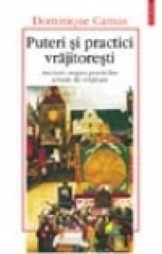 Puteri si practici vrajitoresti. Ancheta asupra practicilor actuale de vrajitorie - Dominique Camus