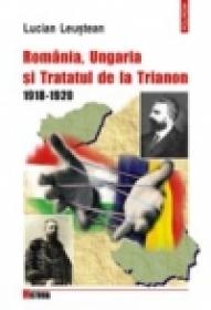 Romania, Ungaria si Tratatul de la Trianon (1918-1920) - Lucian Leustean