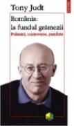 Romania: la fundul gramezii - Tony Judt