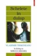 Schelete in dulap - Vladimir Tismaneanu, Mircea Mihaies