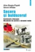 Secera si buldozerul. Scornicesti si Nucsoara. Mecanisme de aservire a taranului roman - Alina Mungiu-Pippidi, Gerard Althabe
