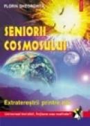 Seniorii cosmosului. Extraterestrii printre noi - Florin Gheorghita