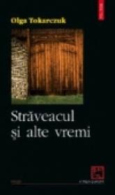 Straveacul si alte vremi - Olga Tokarczuk